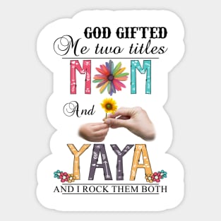 God Gifted Me Two Titles Mom And Yaya And I Rock Them Both Wildflowers Valentines Mothers Day Sticker